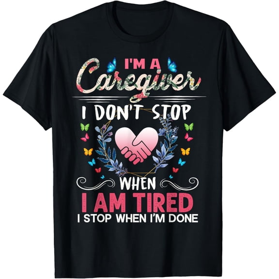 t-shirt Womens I'm A Caregiver I Don't Stop When I Am Tired Funny T-Shirt.