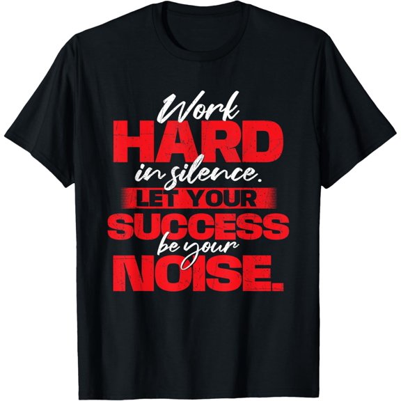 t-shirt Work Hard In Silence - Inspirational Motivational Quotes T-Shirt mens，black，women，funny，journey，Crew Neck, Short Sleeve,custom clothing patterns.gift