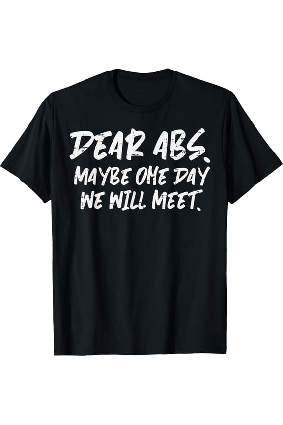 t-shirt Workout Dear Abs Funny Gym Exercise Fitness Quote Men Women T-Shirt mens,black,women,funny,journey,Crew Neck, Short Sleeve,custom clothing patterns.gift