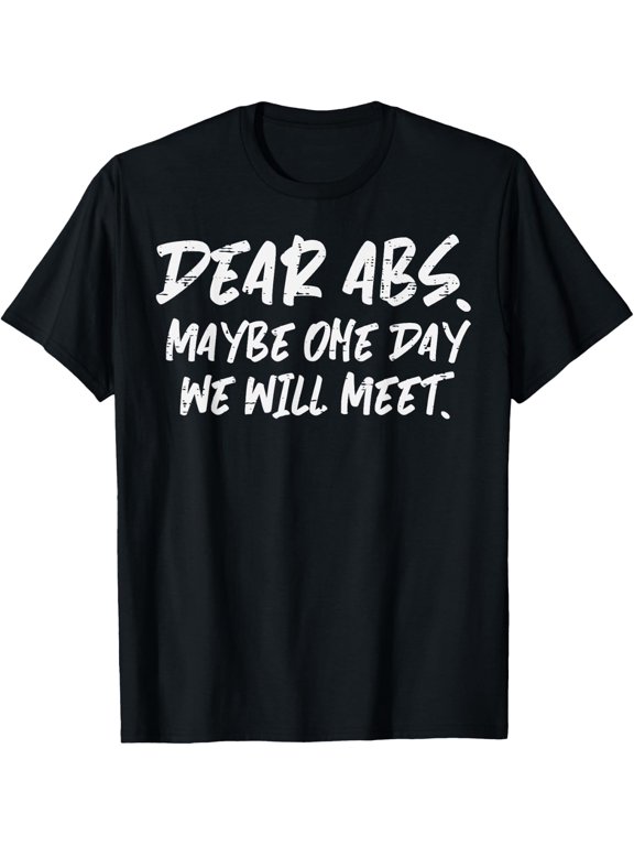 t-shirt Workout Dear Abs Funny Gym Exercise Fitness Quote Men Women T-Shirt.