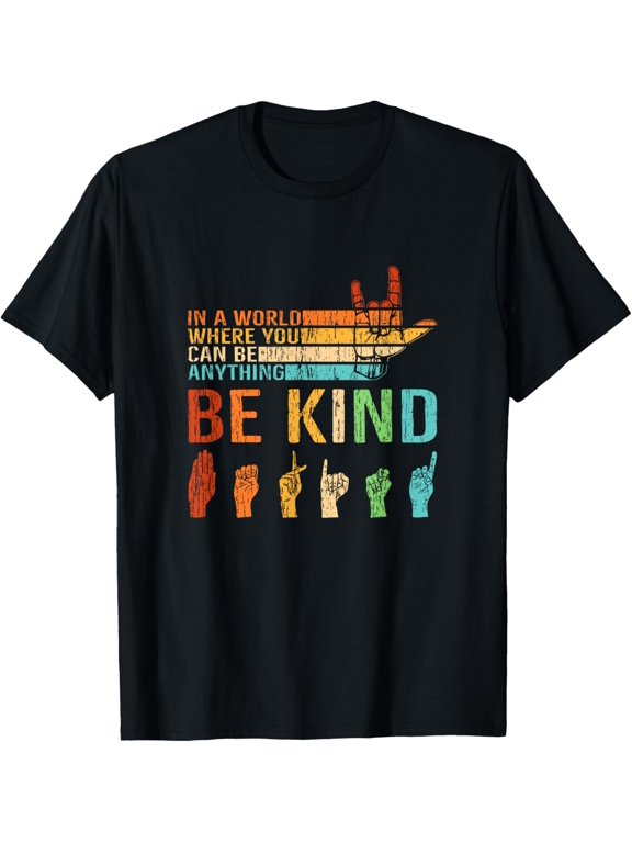 t-shirt In A World Where You Can Be Anything Be Kind Sign Language T-Shirt mens,black,women,funny,journey,Crew Neck, Short Sleeve,custom clothing patterns.gift