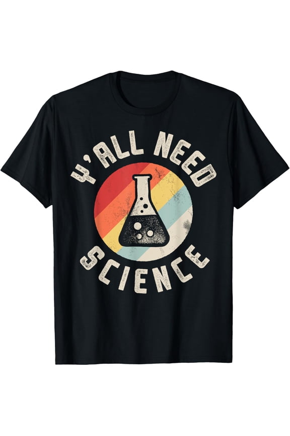 t-shirt Y'all Need Science Chemistry Biology Physics Teacher Student T-Shirt mens t shirt，black，women，funny，misfits，men，journey