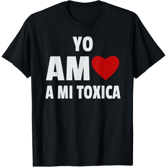 t-shirt YO AMO A MI TOXICA Graphic T-Shirt mens，black，women，funny，journey，Crew Neck, Short Sleeve,printing