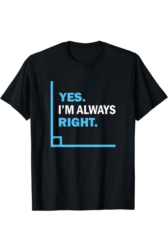 t-shirt Yes I'm Always Right, Funny Math Puns Tee for Teachers T-Shirt mens t shirt,black,women,funny,misfits,men,journey