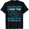 thumbnail image 1 of Yes Officer I Saw The Speed Limit Car Lover T-Shirt, 1 of 4