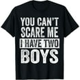 thumbnail image 1 of t-shirt You Can't Scare Me I Have Two Boys | Funny Sons Mom Dad Gift T-Shirt., 1 of 4