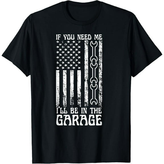 t-shirt If You Need Me I'll Be In The Garage American Flag Mechanics T-Shirt mens，black，women，funny，journey，Crew Neck, Short Sleeve,custom clothing patterns.gift