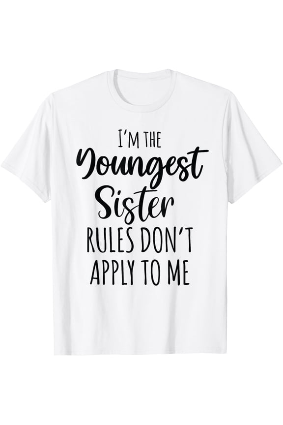 t-shirt Youngest Sister Shirt Rules Don't Apply To Me Funny Sibling T-Shirt mens t shirt,white,women,funny,misfits,men,journey
