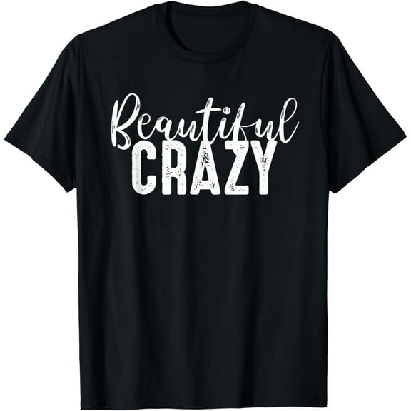 t-shirt beautiful crazy， Beautiful Crazy Wome mens，black，women，funny，journey，Crew Neck, Short Sleeve,custom clothing patterns.gift