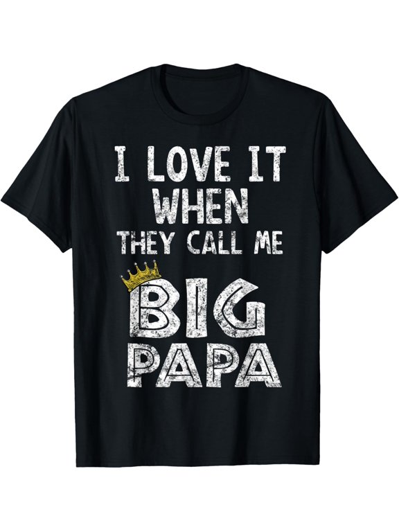 t-shirt i love it when you call me big papa shirt Hip Hop Rap Dad mens,black,women,funny,men,journey,Crew Neck, Short Sleeve,printing