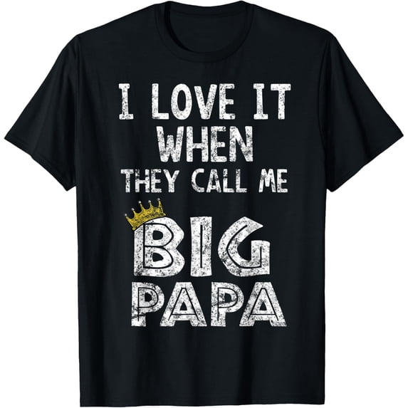 t-shirt i love it when you call me big papa shirt Hip Hop Rap Dad mens,black,women,funny,men,journey,Crew Neck, Short Sleeve,printing