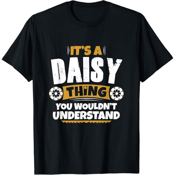 t-shirt its a Daisy thing you wouldnt understand Daisy TShirt mens，black，women，funny，journey，Crew Neck, Short Sleeve,custom clothing patterns.gift