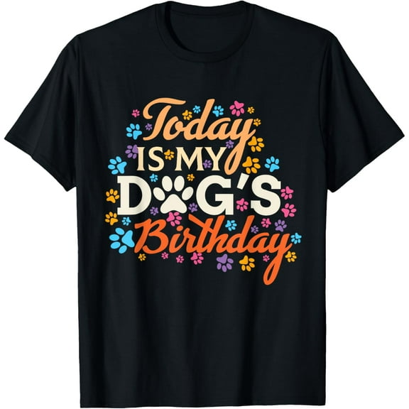 t-shirt today is my dogs birthday boy dog mom women pet owner gifts T-Shirt mens t shirt,black,women,funny,misfits,men,journey