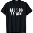 thumbnail image 1 of t-shirtAll I Do Is Win Motivational Gym Sports Work T-Shirt mens t shirt，black，women，funny，misfits，men，journey, 1 of 3