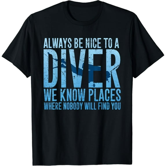 t-shirtAlways Be Nice To A Diver T-Shirt Scuba Diving Diver Gift mens t shirt,black,women,funny,misfits,men,journey