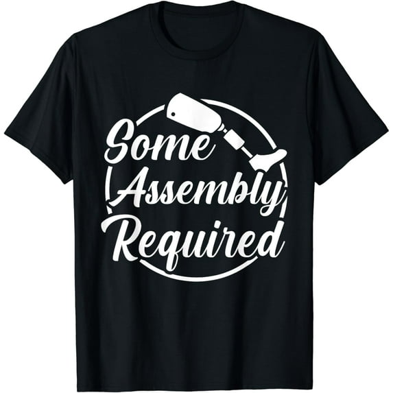 t-shirtAssembly Required Funny Amputee Prosthetic Surgery Graphic T-Shirt mens t shirt,black,women,funny,misfits,men,journey