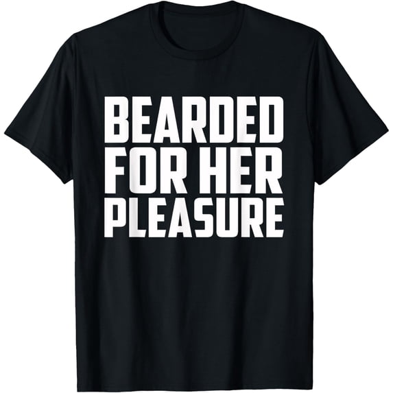 t-shirtBearded For Her Pleasure - Funny Beard Adult Humor T-Shirt mens t shirt,black,women,funny,misfits,men,journey