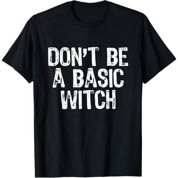 t-shirtDon't Be A Basic Witch Halloween Humor T-Shirt mens t shirt,black,women,funny,misfits,men,journey