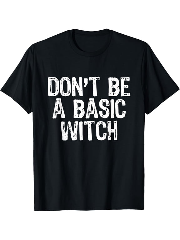 t-shirtDon't Be A Basic Witch Halloween Humor T-Shirt mens t shirt,black,women,funny,misfits,men,journey
