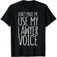 thumbnail image 1 of t-shirtDon't Make Me Use My Lawyer Voice T-Shirt Attorney Shirt T-Shirt mens t shirt，black，women，funny，misfits，men，journey, 1 of 4
