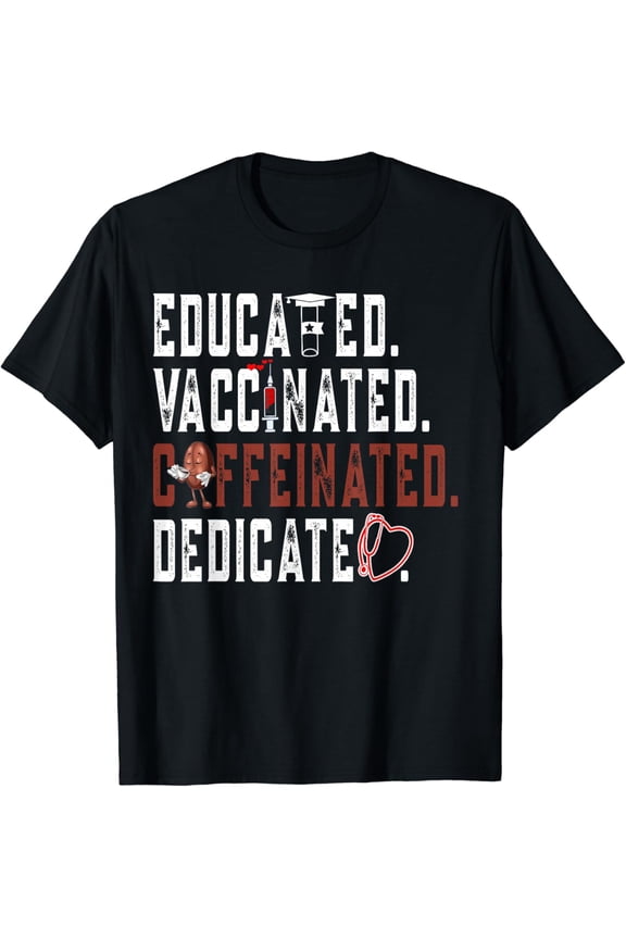 t-shirtEducated Vaccinated Caffeinated Dedicated Vaccine Nurse Gift T-Shirt mens t shirt,black,women,funny,misfits,men,journey