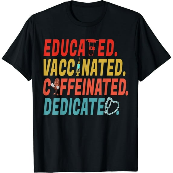 t-shirtEducated Vaccinated Caffeinated Dedicated Vaccine Nurse Gift T-Shirt mens t shirt,black,women,funny,misfits,men,journey