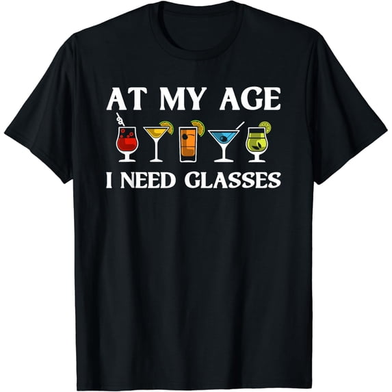 t-shirtFunny At My Age I Need Glasses Gift Cool Cocktail Glass Joke T-Shirt mens t shirt,black,women,funny,misfits,men,journey