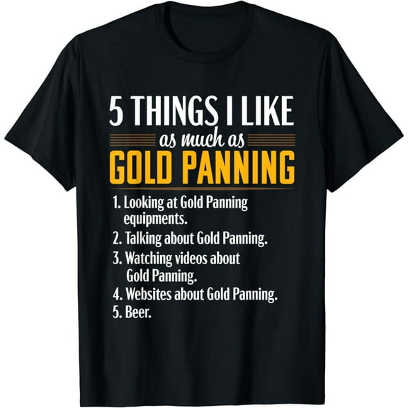 t-shirtGold Panning Funny Things Mining Prospecting Gift Tshirt mens t shirt,black,women,funny,misfits,men,journey