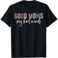 thumbnail image 1 of t-shirtGood Moms Say Bad Words Mama Gifts Funny Saying Mom T-Shirt mens t shirt，black，women，funny，misfits，men，journey, 1 of 4