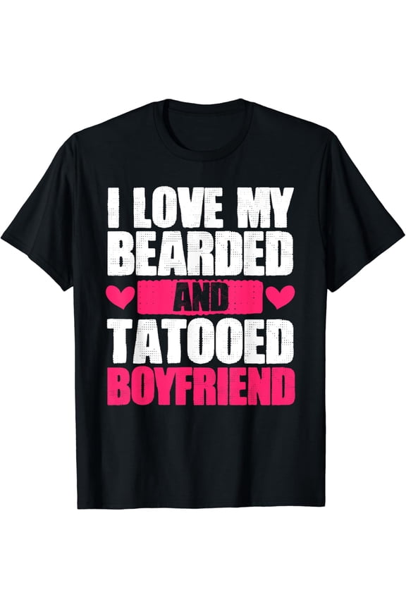 t-shirtI Love My Bearded And Tattooed Boyfriend Funny Girlfriend GF T-Shirt mens t shirt，black，women，funny，misfits，men，journey