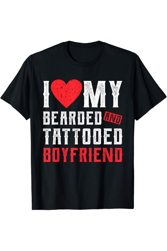 t-shirtI Love My Bearded And Tattooed Boyfriend Gift For GF T-Shirt mens t shirt，black，women，funny，misfits，men，journey