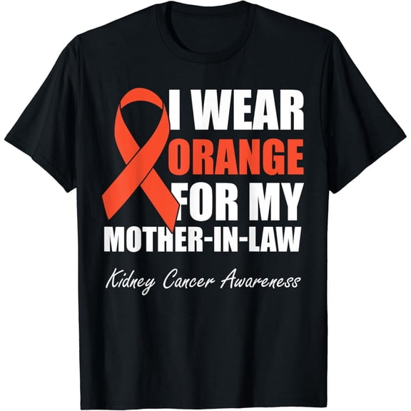 t-shirtI Wear Orange For My Mother In Law Kidney Cancer Awareness T-Shirt mens t shirt，black，women，funny，misfits，men，journey