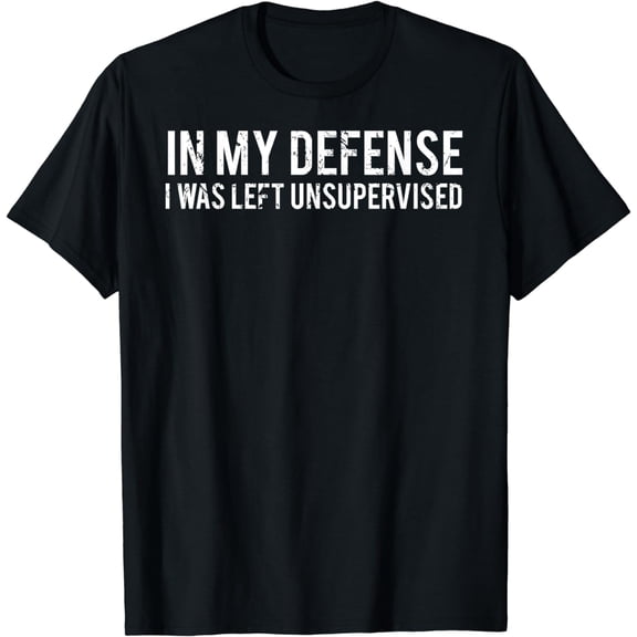 t-shirtIn my defense I was left unsupervised T Shirt Cool Funny tee mens t shirt,black,women,funny,misfits,men,journey