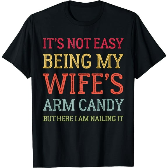 It's Not Easy Being My Wife's Arm Candy Retro Funny Husband T-ShirtBrand clothing, men and women can wear, black, white, gifts.