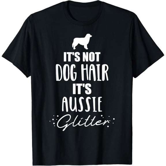 t-shirtIt's not dog hair, it's Aussie Australian shepherd T-Shirt mens t shirt，black，women，funny，misfits，men，journey