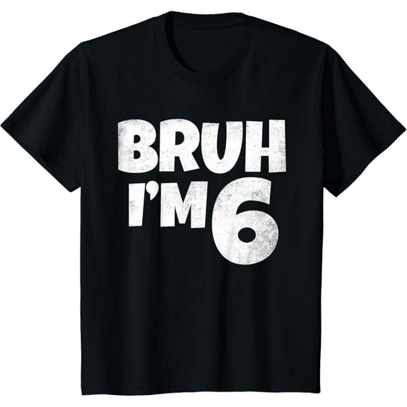 t-shirtKids Bruh I'm 6 Year Old Gifts 6th Birthday Boy Six Funny T-Shirt mens t shirt，black，women，funny，misfits，men，journey