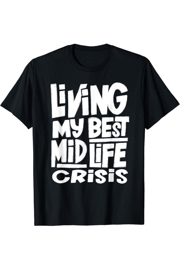 t-shirtLiving My Best MidLife Crisis Funny Gift T-Shirt mens t shirt,black,women,funny,misfits,men,journey