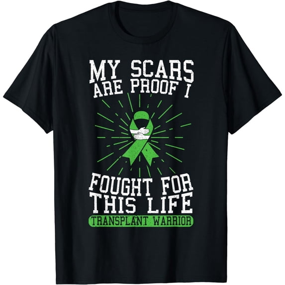 t-shirtMy Scars Are Proof I Fought For This Life Transplant Warrior T-Shirt mens t shirt,black,women,funny,misfits,men,journey