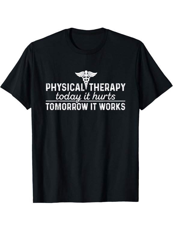 Physical Therapy Today It Hurts - Physical Therapist Shirt T-Shirt