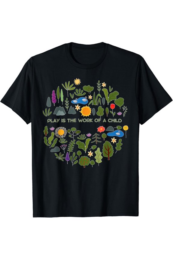 t-shirtPlay is the Work Of The Child Montessori Teacher Teaching T-Shirt mens t shirt,black,women,funny,misfits,men,journey