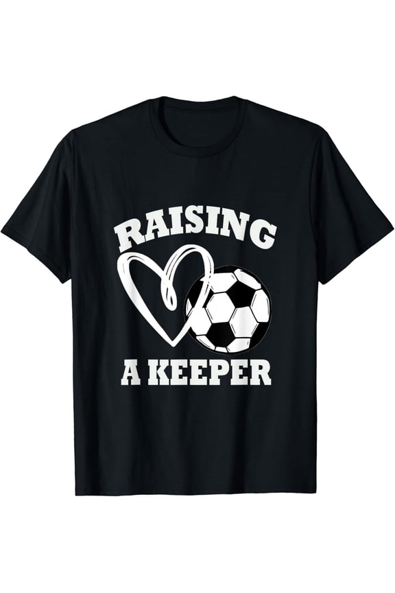 Raising A Keeper Goalie Soccer Goalkeeper's Mom Mother T-Shirt