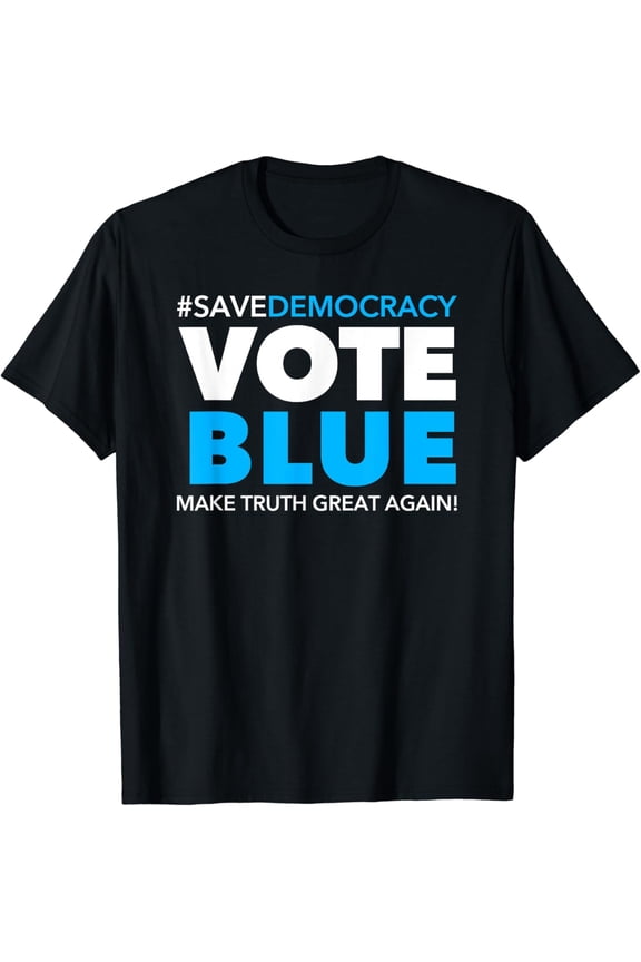t-shirtSave Democracy - Vote Blue - Make Truth Great Again T-Shirt mens t shirt，black，women，funny，misfits，men，journey
