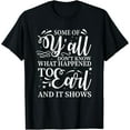 thumbnail image 1 of t-shirtSome Of Y’all Don’t Know What Happened To Earl And It Shows T-Shirt mens t shirt，black，women，funny，misfits，men，journey, 1 of 4