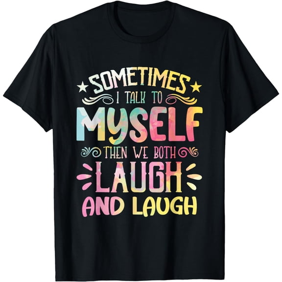 t-shirtSometimes I talk to Myself and then we Both Laugh and Laugh T-Shirt mens t shirt，black，women，funny，misfits，men，journey