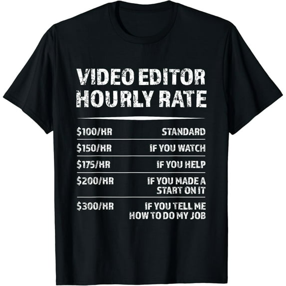 t-shirtT-Shirt Video Editor Hourly Rate | Funny Videographer Gift mens t shirt,black,women,funny,misfits,men,journey