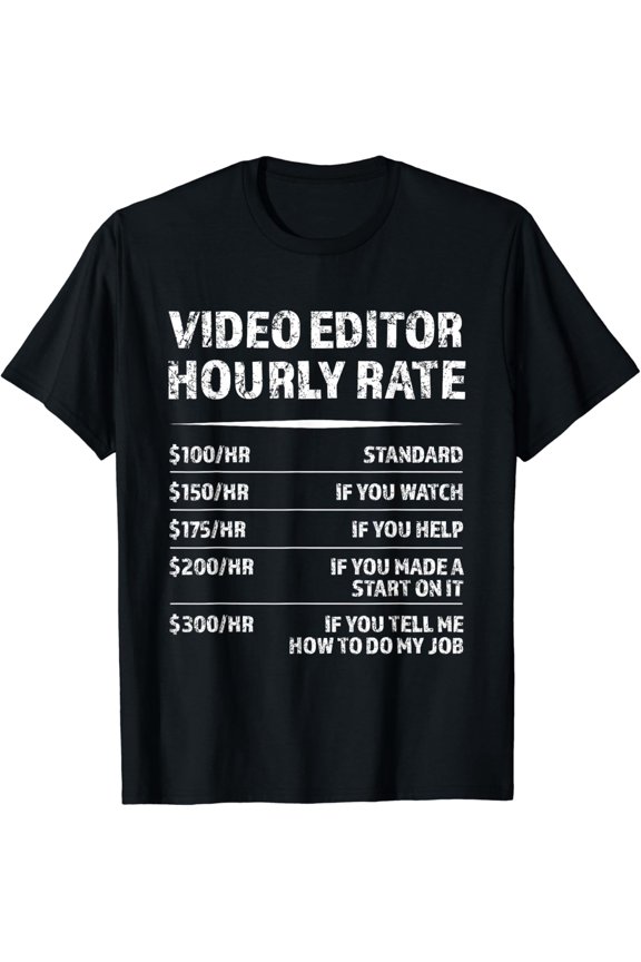 t-shirtT-Shirt Video Editor Hourly Rate | Funny Videographer Gift mens t shirt,black,women,funny,misfits,men,journey
