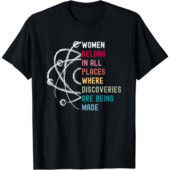 t-shirtWomen Belong in Science, Feminist and STEM Girls Empowerment T-Shirt mens t shirt,black,women,funny,misfits,men,journey