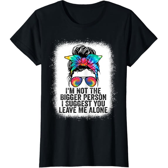 t-shirtWomens Funny I'm Not The Bigger Person I Suggest You Leave Me Alone T-Shirt mens t shirt,black,women,funny,misfits,men,journey