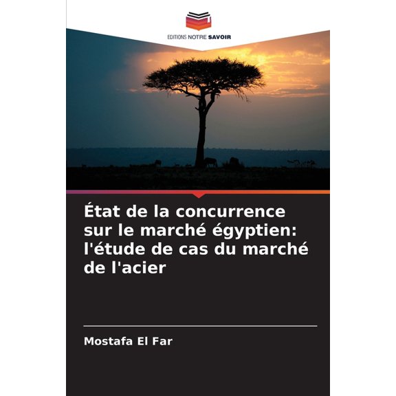 tat de la concurrence sur le march gyptien: l'tude de cas du march de l'acier, (Paperback)
