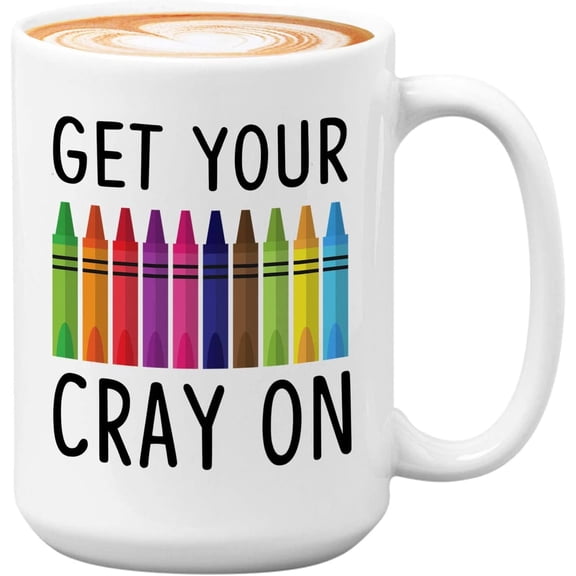teacher Mug White 15oz - get your cray on - Teacher's Day Appreciation Thank You Notes Valentine's Day Back to School Influencer Guru